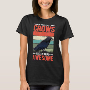Because Crows Are Freaking Awesome Raven T-Shirt