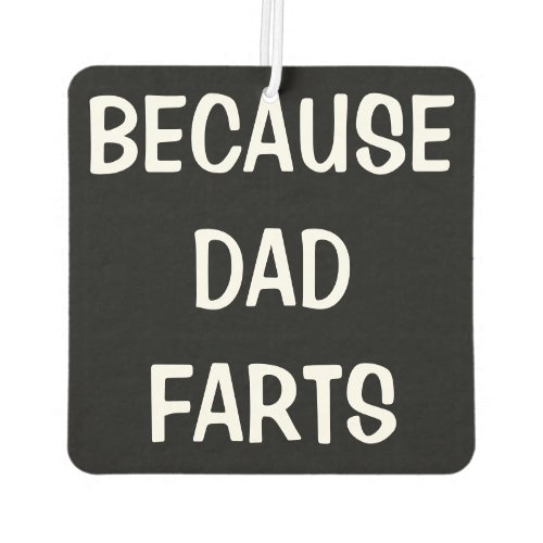 Because Dad Farts Car Air Freshener