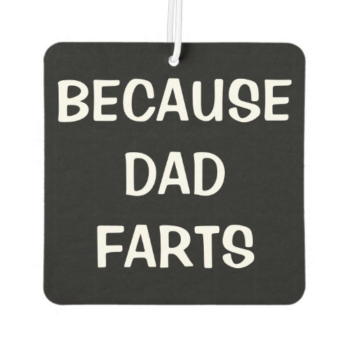 Because Dad Farts Car Air Freshener