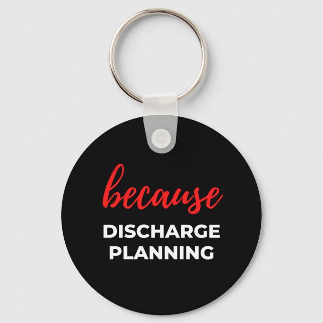 Because Discharge Planning Keychain (Front)