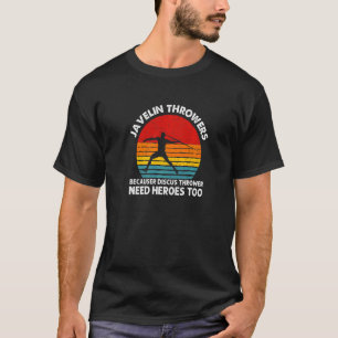 Because Discus Thrower Need Heroes Too Javelin Th T-Shirt