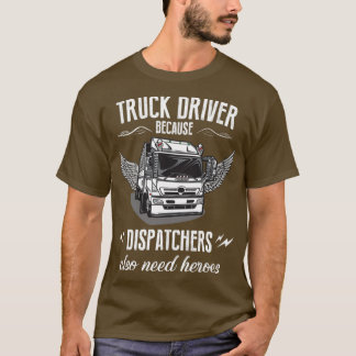 Because dispatchers also need heroes T-Shirt