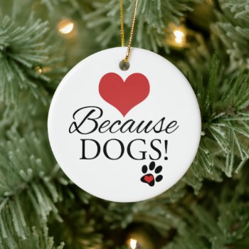 Because Dogs Hearts And Paw Prints Ornament by xgdesignsnyc at Zazzle