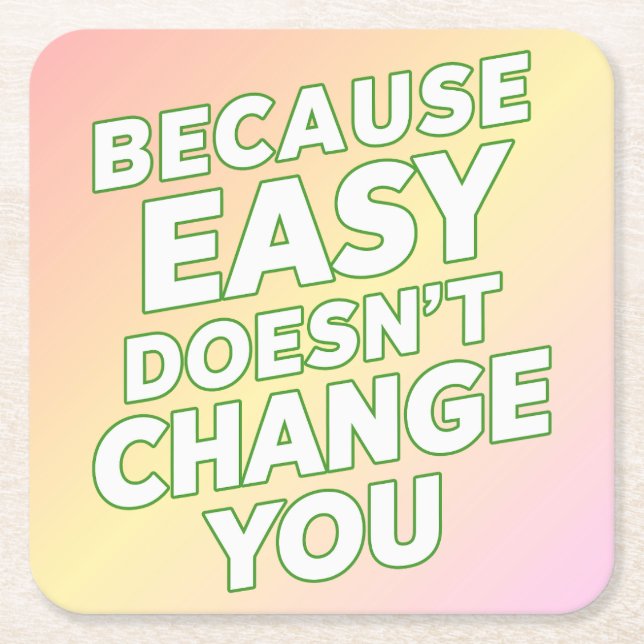 Because Easy Does not Change You Motivation Quotes Square Paper Coaster (Front)