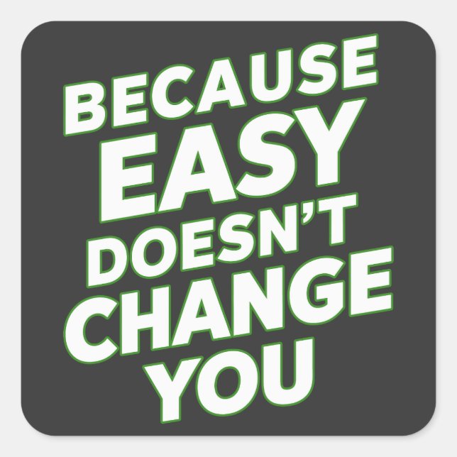 Because Easy Does not Change You Motivation Quotes Square Sticker (Front)