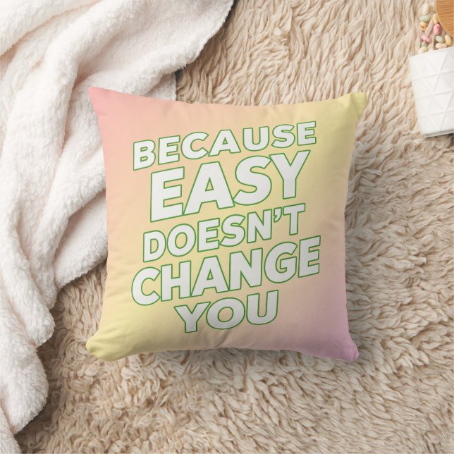 Because Easy Does not Change You Motivation Quotes Throw Pillow (Blanket)