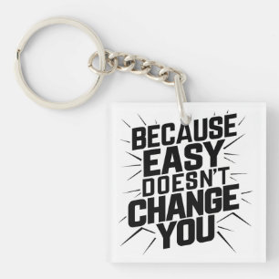Because Easy Does not Change You Motivation Saying Keychain