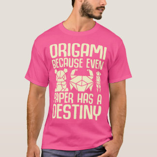 Because Even Paper Has A Destiny Origami T-Shirt