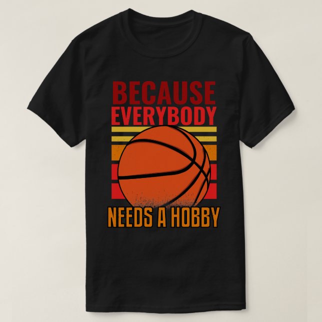Because Every Body Need Hob  T-Shirt (Design Front)