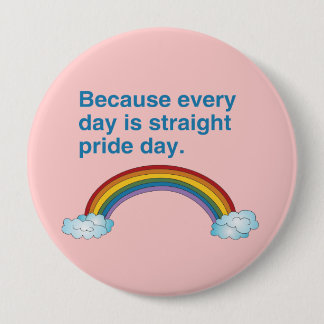 Because every day is Straight Pride day Pinback Button