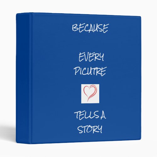 BECAUSE EVERY PICTURE TELLS A STORY 3 RING BINDER