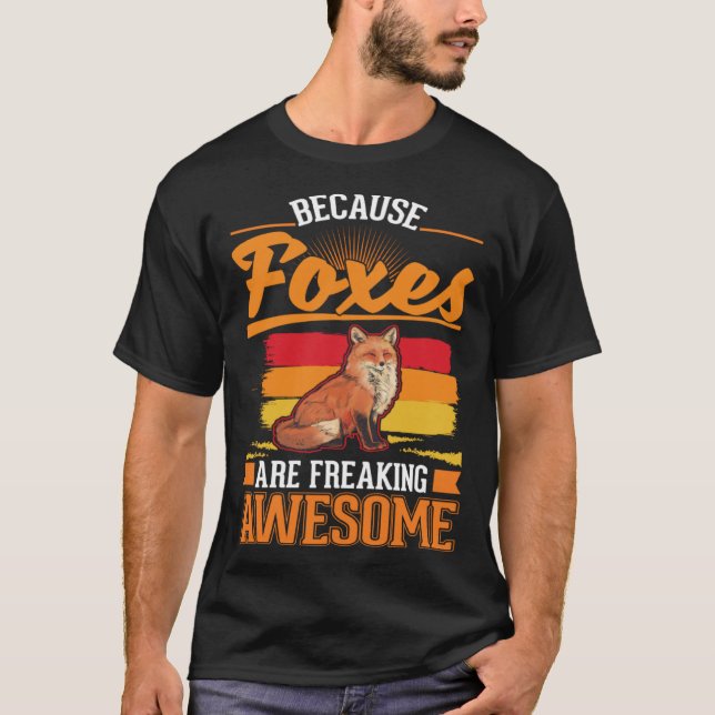 Because Foxes are freaking awesome Fox T-Shirt (Front)
