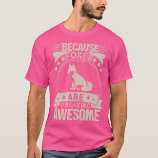 Because Foxes Are Freaking Awesome Funny Fox Lover T-Shirt