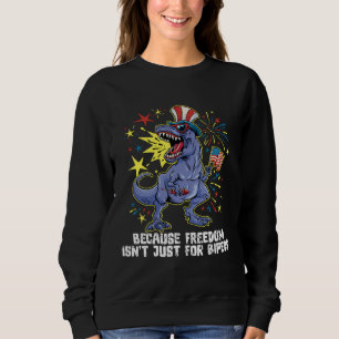 Because freedom isn t just for biped 4th Of July r Sweatshirt