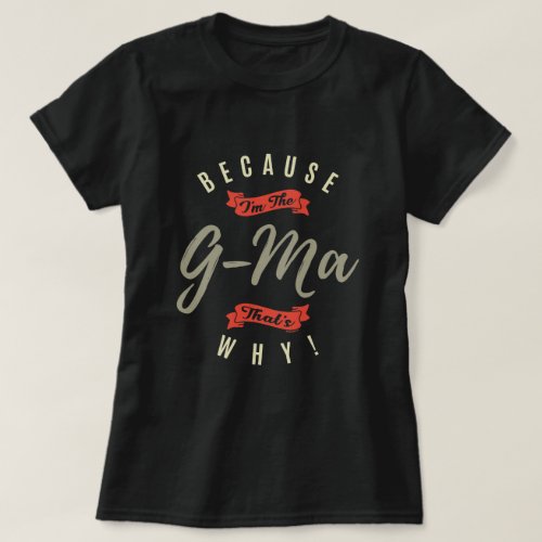 Because G_Ma T_Shirt