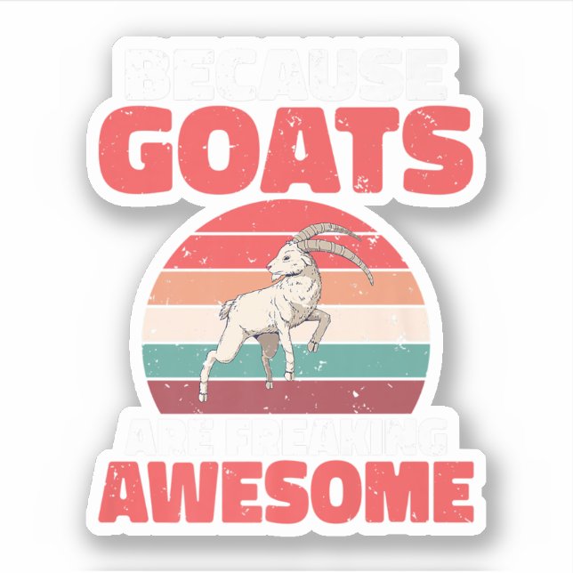 Because Goats Are Freaking Awesome Goats Lover. Pe Sticker (Front)