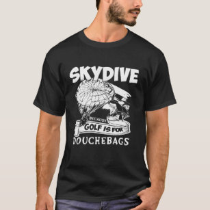 Because Golf Is For Douchebags Skydiving T- - Beca T-Shirt