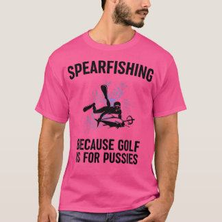 Because Golf Is For Pussies Funny Fishing Gift T-Shirt