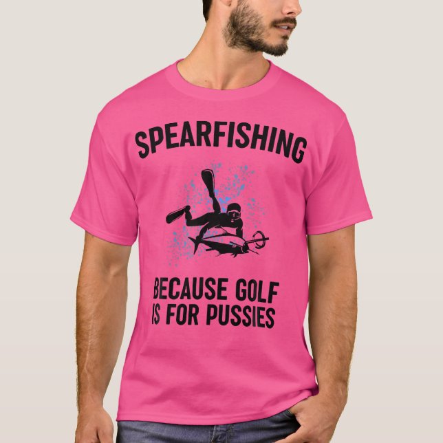 Because Golf Is For Pussies Funny Fishing Gift T-Shirt (Front)