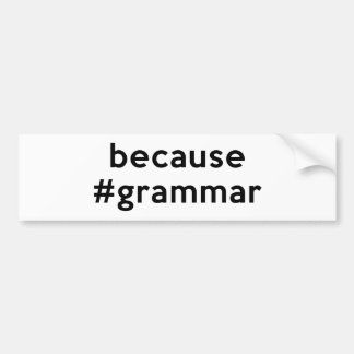 Because Grammar Bumper Sticker