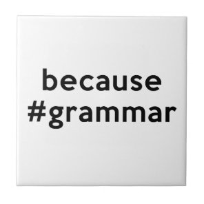Because Grammar Ceramic Tile