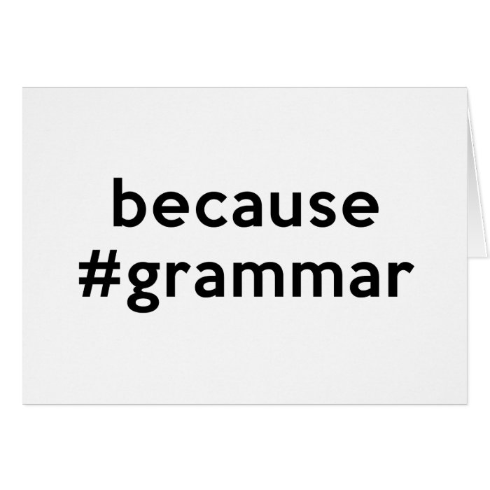 Because Grammar Greeting Card