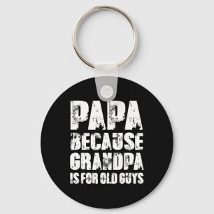 Because Grandpa Is For Old Guys Funny Dad Fathers Keychain