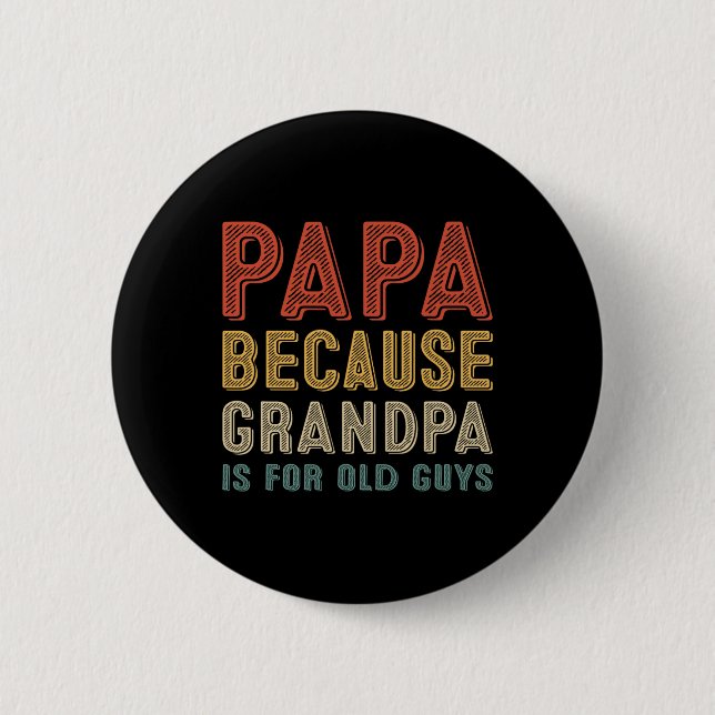 Because Grandpa Is For Old Guys Funny Fathers Day  Button (Front)