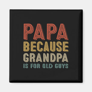 Because Grandpa Is For Old Guys Funny Fathers Day Magnet