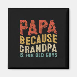 Because Grandpa Is For Old Guys Funny Fathers Day Magnet