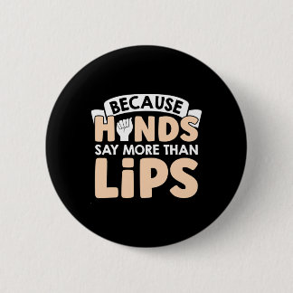 Because Hands Say More Than Lips American Sign Lan Button