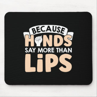 Because Hands Say More Than Lips American Sign Lan Mouse Pad