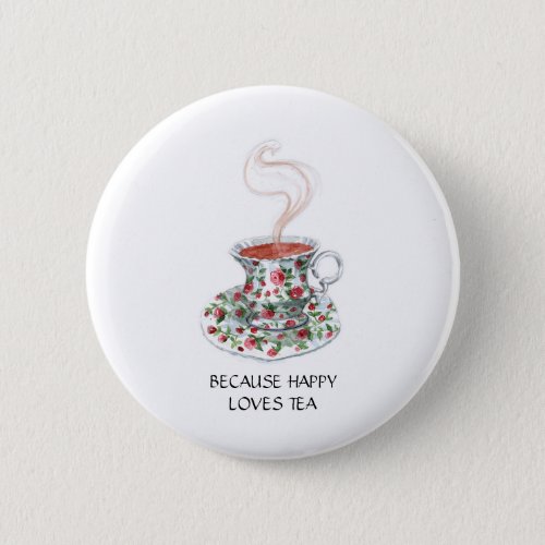 Because happy loves tea slogan vintage cup roses pinback button