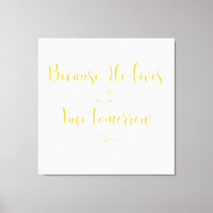 Because He Lives I can Face Tomorrow Christian  Canvas Print