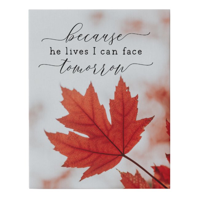 Because He Lives I Can Face Tomorrow Inspirational Faux Canvas Print (Front)