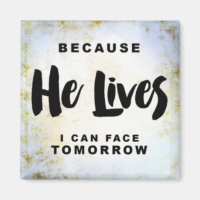 Because He Lives I can Face Tomorrow Magnet (Front)