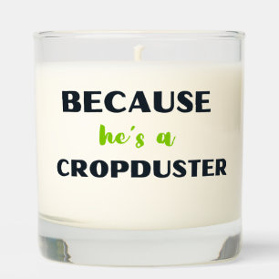 Because He's a Cropduster Typography,Funny, Humor Scented Candle