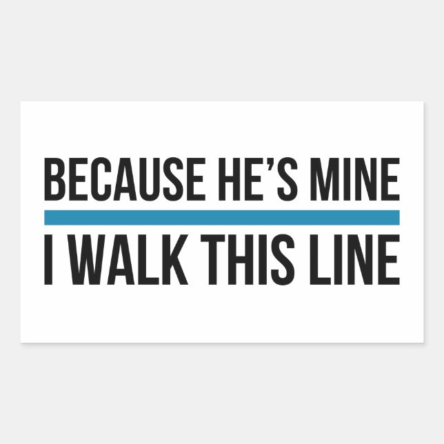 Because He's Mine, I Walk This Line Rectangular Sticker (Front)