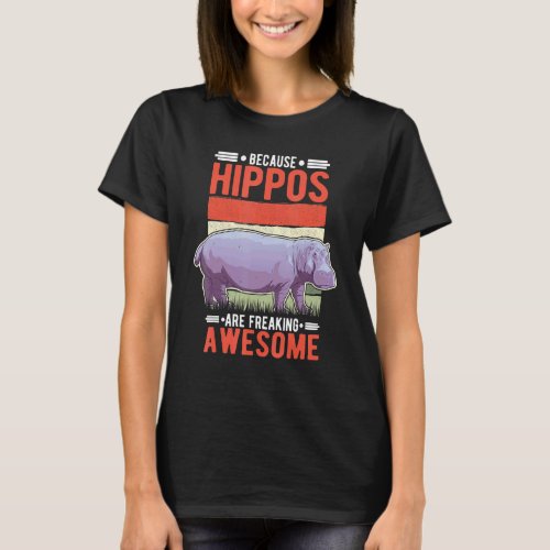 Because Hippos Are Freaking Awesome Hippo T_Shirt