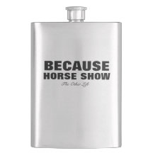 Because Horse Show Flask