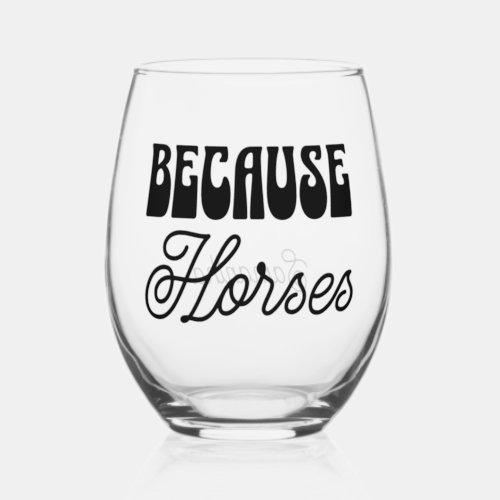 Because Horses Retro Typography Fun Equestrian Stemless Wine Glass