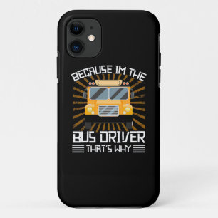 Because I Am The Bus Driver iPhone 11 Case