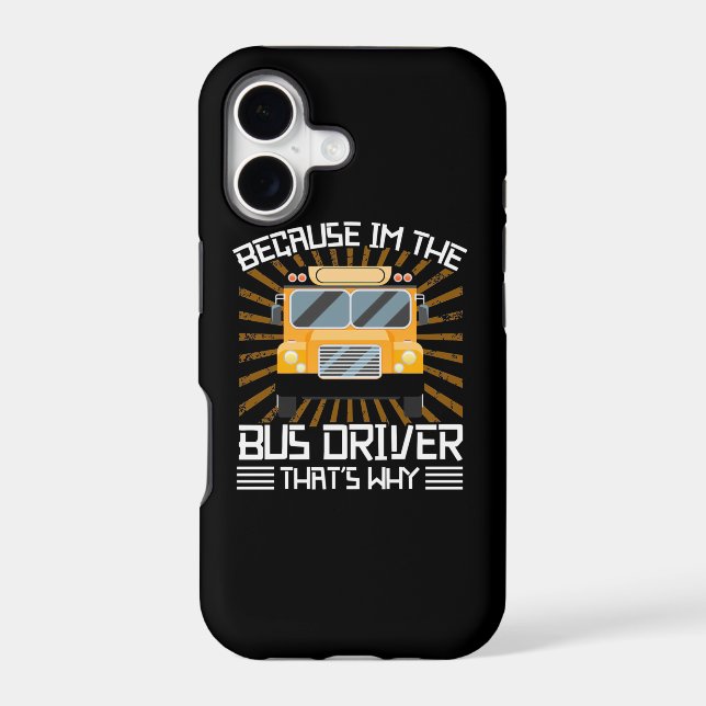 Because I Am The Bus Driver Iphone Case (Back)