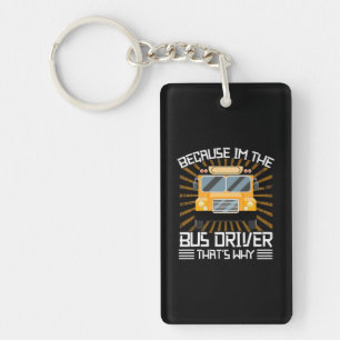 Because I Am The Bus Driver Keychain