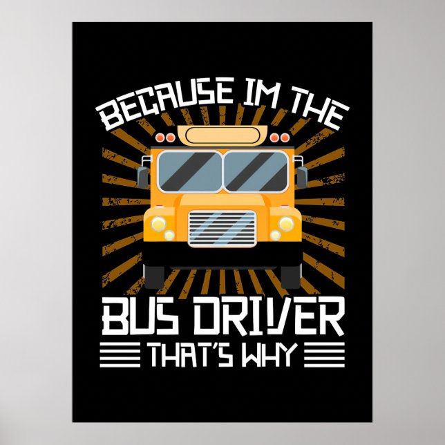 Because I Am The Bus Driver Poster (Front)