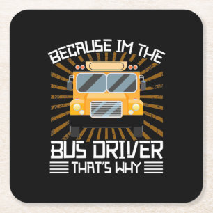 Because I Am The Bus Driver Square Paper Coaster