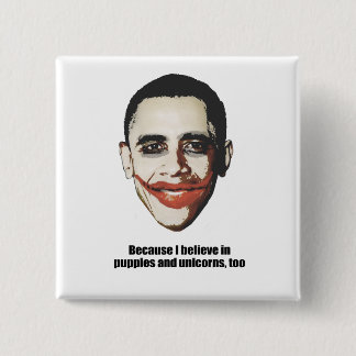 Because I believe in puppies and unicorns, too Pinback Button