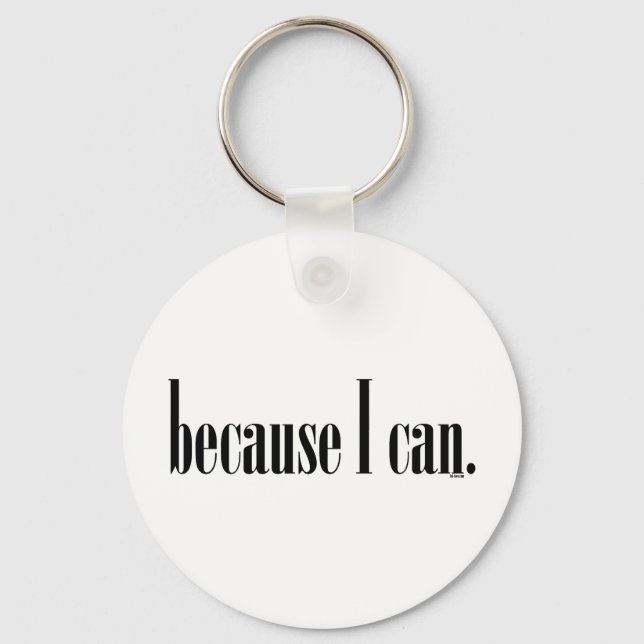 Because I Can Keychain (Front)