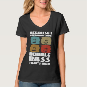 because I freaking live double bass that's why dou T-Shirt