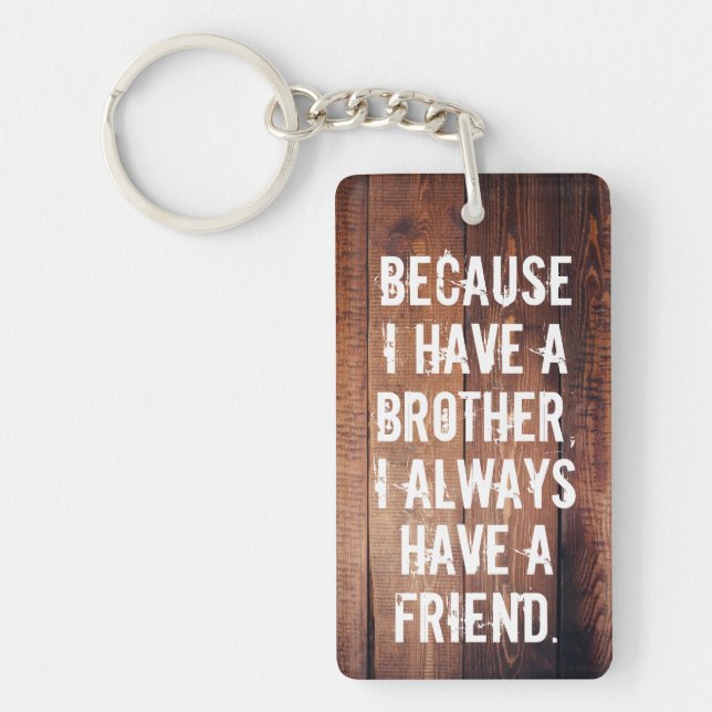 Because I have a brother I always have a friend, Keychain (Front)